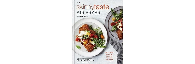 The Skinnytaste Air Fryer Cookbook- The 75 Best Healthy Recipes for Your Air Fryer by Gina Homolka