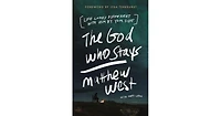The God Who Stays- Life Looks Different with Him by Your Side by Matthew West