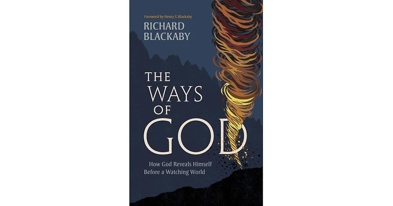 The Ways of God, Updated Edition- How God Reveals Himself Before a Watching World by Richard Blackaby