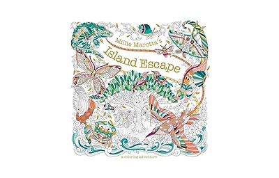 Millie Marotta's Island Escape- A Coloring Adventure by Millie Marotta