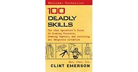 100 Deadly Skills- The Seal Operative's Guide to Eluding Pursuers, Evading Capture, and Surviving Any Dangerous Situation by Clint Emerson
