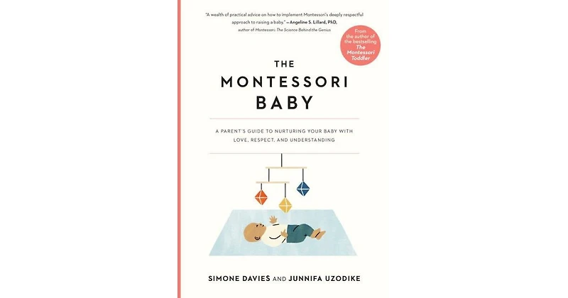The Montessori Baby- A Parent's Guide to Nurturing Your Baby with Love, Respect, and Understanding by Simone Davies