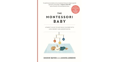The Montessori Baby- A Parent's Guide to Nurturing Your Baby with Love, Respect, and Understanding by Simone Davies