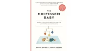 The Montessori Baby- A Parent's Guide to Nurturing Your Baby with Love, Respect, and Understanding by Simone Davies