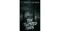 The Twisted Ones by T. Kingfisher