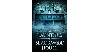 The Haunting of Blackwood House by Darcy Coates