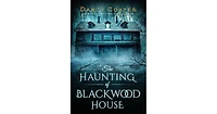 The Haunting of Blackwood House by Darcy Coates