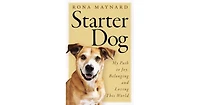 Starter Dog- My Path to Joy, Belonging and Loving This World by Rona Maynard