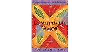 La maestria del amor- Una guia practica para el arte de las relaciones (The Mastery of Love- A Practical Guide to the Art of Relationship) by don Migu