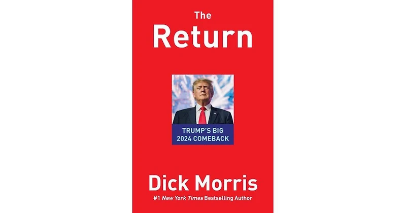 The Return- Trump's Big 2024 Comeback by Dick Morris