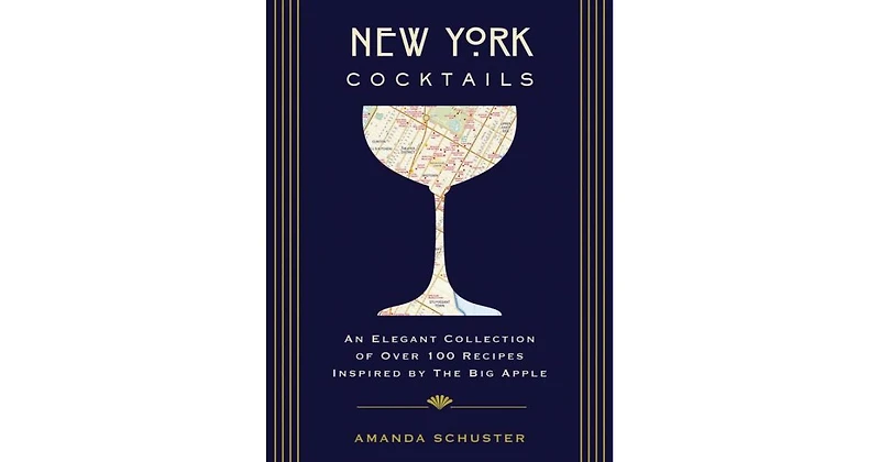 New York Cocktails- An Elegant Collection of over 100 Recipes Inspired by the Big Apple (Travel Cookbooks, Nyc Cocktails and Drinks, History of Cockta