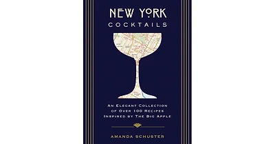 New York Cocktails- An Elegant Collection of over 100 Recipes Inspired by the Big Apple (Travel Cookbooks, Nyc Cocktails and Drinks, History of Cockta