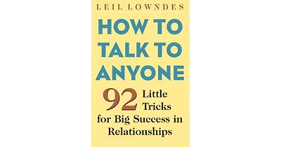 How to Talk to Anyone- 92 Little Tricks for Big Success in Relationships by Leil Lowndes