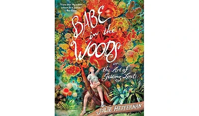 Barnes & Noble Babe in the Woods: or The Art of Getting Lost by Julie Heffernan
