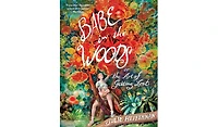 Barnes & Noble Babe in the Woods: or The Art of Getting Lost by Julie Heffernan