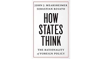Barnes & Noble How States Think: The Rationality of Foreign Policy by John J. Mearsheimer