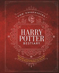 The Unofficial Harry Potter Bestiary- MuggleNet's Complete Guide to the Fantastic Creatures from the Realm of Wizards and Witches by MuggleNet