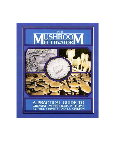 Host Defense The Mushroom Cultivator: A Practical Guide to Growing Mushrooms at Home by Paul Stamets and J.s. Chilton