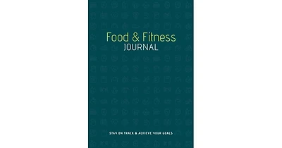 Food & Fitness Journal: Stay on Track & Achieve Your Goals by Union Square & Co.