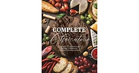 Complete Charcuterie: Over 200 Contemporary Spreads for Easy Entertaining Charcuterie, Serving Boards, Platters, Entertaining by The Coastal Kitchen