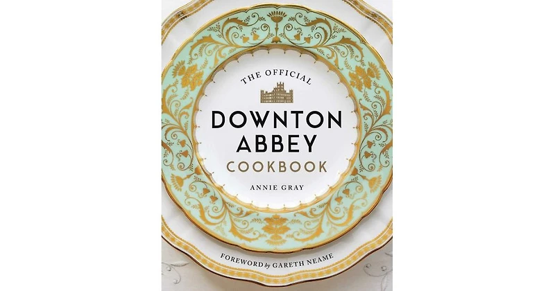The official Downton Abbey Cookbook by Annie Gray