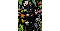 100 Plants that Heal: The illustrated herbarium of medicinal plants by Fran ois Couplan