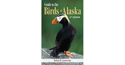 Guide to the Birds of Alaska, 6Th Edition by Robert H. Armstrong