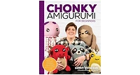 Chonky Amigurumi- How to Crochet Amazing Critters Creatures with Chunky Yarn by Sarah Csiacsek