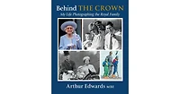 Behind The Crown: My Life Photographing the Royal Family by Arthur Edwards