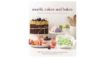 Mochi, Cakes and Bakes- Simple Yet Exquisite Desserts with Ube, Yuzu, Matcha and More by Catherine Zhang