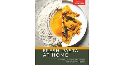 Fresh Pasta at Home- 10 Dough's, 20 Shapes, 100+ Recipes, With or Without a Machine by America's Test Kitchen
