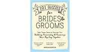101 Quizzes for Brides and Grooms: Take These Tests to Discover Your Wedding Personality and Customize Your Big Day Together by Natasha Burton