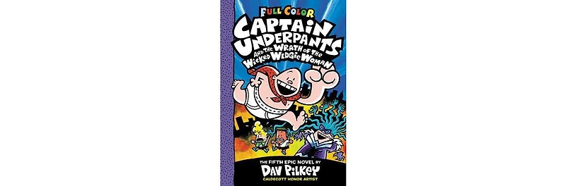 Captain Underpants and the Wrath of the Wicked Wedgie Woman: Color Edition (Captain Underpants #5) by Dav Pilkey