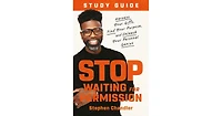 Stop Waiting for Permission Study Guide- Harness Your Gifts, Find Your Purpose, and Unleash Your Personal Genius by Stephen Chandler