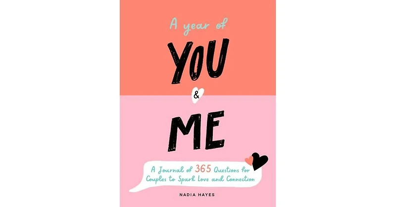 A Year of You and Me- A Journal of 365 Questions for Couples to Spark Love and Connection by Nadia Hayes