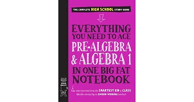 Everything You Need to Ace Pre-Algebra and Algebra I in One Big Fat Notebook by Workman Publishing