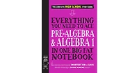 Everything You Need to Ace Pre-Algebra and Algebra I in One Big Fat Notebook by Workman Publishing