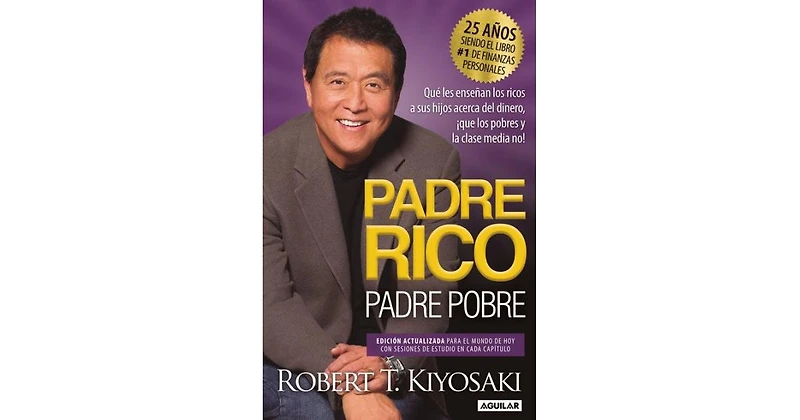 Padre rico, padre pobre (Edicion 25 Aniversario)- Que les ensenan los ricos a sus hijos acerca del dinero que los pobres y la clase media no! / Rich D