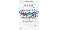Everybody, Always- Becoming Love in a World Full of Setbacks and Difficult People by Bob Goff