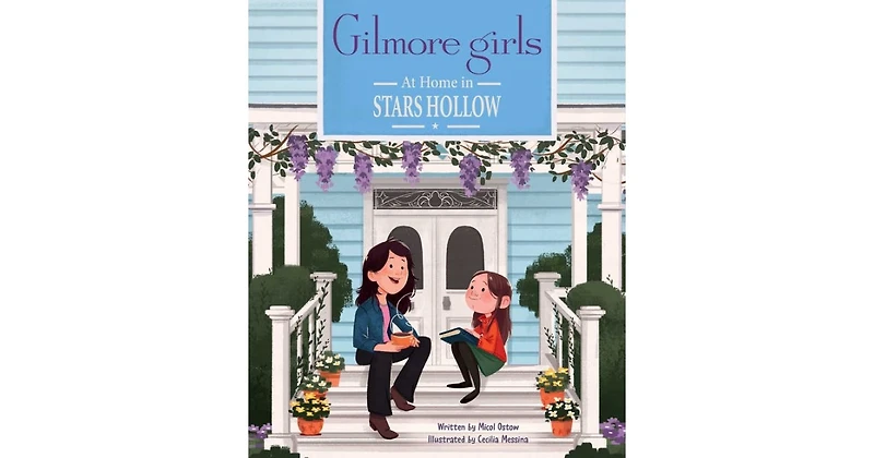 Gilmore Girls- At Home in Stars Hollow- (Tv Book, Pop Culture Picture Book) by Micol Ostow