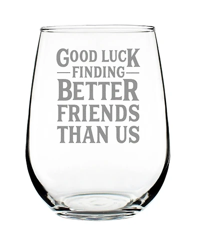 Bevvee Good Luck Finding Better Friends than us Friends Leaving Gifts Stem Less Wine Glass, 17 oz