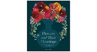 Flowers and Their Meanings- The Secret Language and History of Over 600 Blooms (A Flower Dictionary) by Karen Azoulay