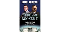 Teddy and Booker T.- How Two American Icons Blazed a Path for Racial Equality by Brian Kilmeade