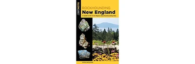 Rockhounding New England, A Guide to 100 of the Region's Best Rockhounding Sites by Peter Cristofono