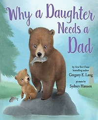 Why A Daughter Needs A Dad By Gregory E. Lang