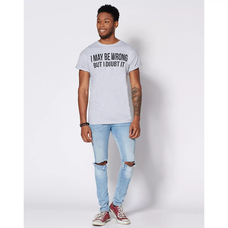 I May Be Wrong But Doubt It T Shirt
