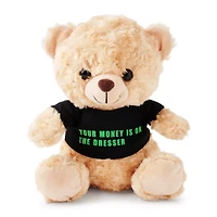 Your Money Is On The Dresser Teddy Bear