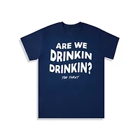 Are We Drinkin T Shirt - Too Turnt Tony