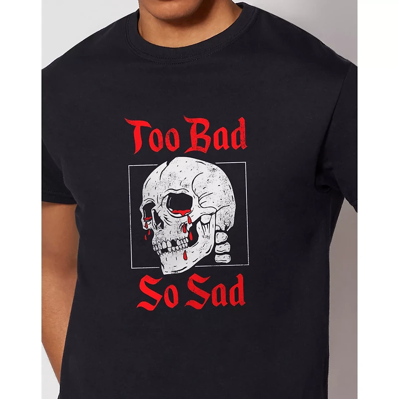 Too Bad So Sad T Shirt