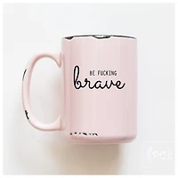 BE FUCKING BRAVE - MUG - PRAIRIE CHICK PRINTS
